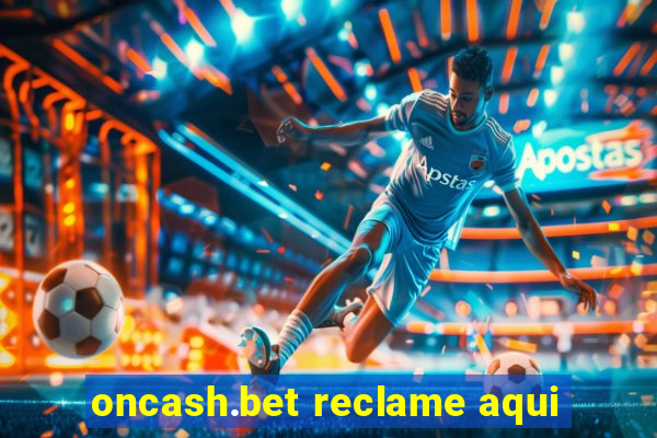 oncash.bet reclame aqui